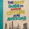 The_Guys__Guide_to_Making_City_Life_More_Awesome