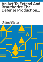 An_Act_to_Extend_and_Reauthorize_the_Defense_Production_Act_of_1950__and_for_Other_Purposes
